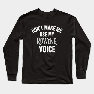 Funny Rowing Voice Gift Team Club Coach Rower Gift Long Sleeve T-Shirt